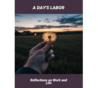 A Day'S Labor: Reflections On Work And Life