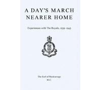 A Day's March Nearer Home: Experiences with The Royals, 1939-1945