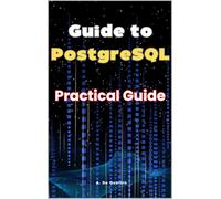 A. De Quattro Guide to PostgreSQL: Practical Guide (Tascabile)