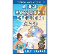 A Dead Man’s Double on Bluebird Island: Tropical Cozy Mystery