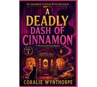 A DEADLY DASH OF CINNAMON: A Paranormal Cozy Mystery with Magical Baking, Small-Town Secrets, and a Cat Familiar