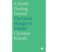 A Death-Dealing Famine: The Great Hunger in Ireland - Kinealy Christine