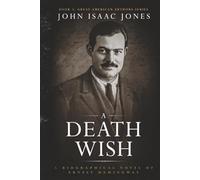 A Death Wish: A Biographical Novel of Ernest Hemingway