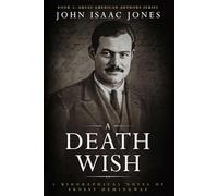 A Death Wish: A Biographical Novel of Ernest Hemingway