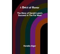 A Debt Of Honor: The Story Of Gerald Lane'S Success In The Far West
