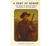 A Debt of Honor: The Story of Gerald Lane's Success in the Far West (Annotated)