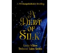 A Debt of Silk: A Twisted Tales Prequel - MM Rumpelstiltskin retelling