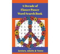 A Decade of Flower Power Word Search Book: Easy-to-Read Puzzles About Peace, Hippies and Love |6x9 inches, 110 pages| 50+ puzzles…For Vacations, Holidays and Leisure Time & Gifting
