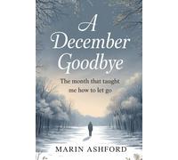 A December Goodbye: The Month That Taught Me How To Let Go