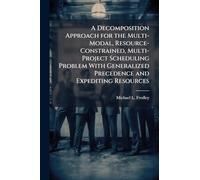 A Decomposition Approach for the Multi-Modal, Resource-Constrained, Multi-Project Scheduling Problem With Generalized Precedence and Expediting Resources