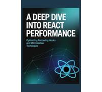 A Deep Dive into React Performance: Optimizing Rendering, Hooks, and Memoization Techniques