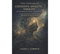 A Deep Insight into the Cognitive Analytic Therapy Developments in Theory and Practice: An Integrated Exploration of Relational Patterns, Reformulation, and Clinical Innovation