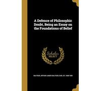 A Defence of Philosophic Doubt; Being an Essay on the Foundations of Belief