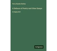A Defence of Poetry and Other Essays: in large print