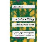 A Definite Thing / Definitivna stvar: A Mini Novel with Vocabulary Section for Learning Croatian, Beginners A1 = Novice Mid/High, 2. Edition