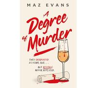 A Degree of Murder: It's 25 years since they graduated...but revenge never gets old.