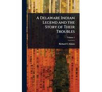 A Delaware Indian Legend and the Story of Their Troubles