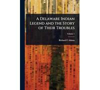 A Delaware Indian Legend and the Story of Their Troubles