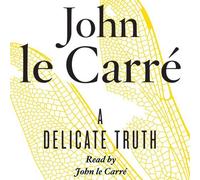 A Delicate Truth by Carr¡§?, John le Unabridged Edition (2013)