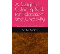 A Delightful Coloring Book for Relaxation and Creativity: "Escape into a world of enchanting designs and intricate patterns to unleash your inner artist and unwind