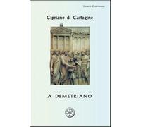 A Demetriano. Testo latino a fronte - Cipriano di Cartagine (san)