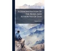 A Demonstration Of The Being And Attributes Of God