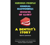 A Dentist's Story - Curious People, Comical Happenings, Crowns of Glory - ...