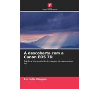 À descoberta com a Canon EOS 7D: Edição e pós-produção de imagens da natureza em HD
