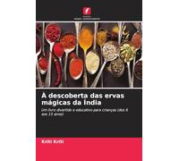 À descoberta das ervas mágicas da Índia: Um livro divertido e educativo para crianças (dos 6 aos 15 anos)