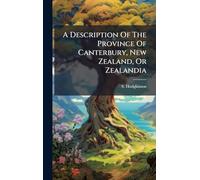 A Description Of The Province Of Canterbury, New Zealand, Or Zealandia