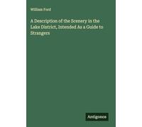 A Description of the Scenery in the Lake District, Intended As a Guide to Strangers