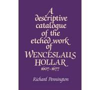 A Descriptive Catalogue of the Etched Work of Wenceslaus Hollar 1607-1677 by Richard Pennington (2002-07-25)