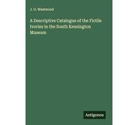 A Descriptive Catalogue of the Fictile Ivories in the South Kensington Museum