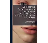 A Descriptive Catalogue of the New Sydenham Society's Atlas of Portraits of Diseases of the Skin