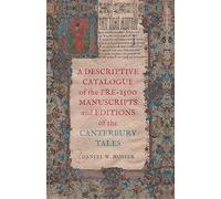 A Descriptive Catalogue of the Pre-1500 Manuscripts and Editions of the Canterbury Tales