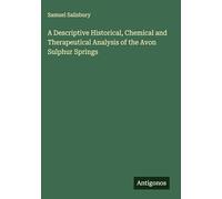 A Descriptive Historical, Chemical and Therapeutical Analysis of the Avon Sulphur Springs