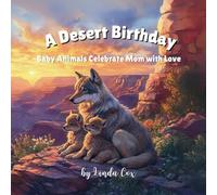 A Desert Birthday: Baby Animals Celebrate Mom with Love: A Heartwarming Children’s Book About Kindness, Sharing, and Baby Desert Animals-Featuring ... Deer, Lizards, Armadillos, Bobcats, and More!