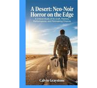 A Desert: Neo-Noir Horror on the Edge: A Critical Study of Its Craft, Themes, Performances, and Filmmaking Choices