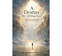 A Destiny We All Must Face: Preparing Your Heart for the Only Appointment You Cannot Miss
