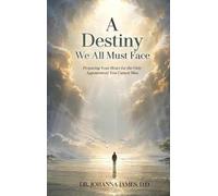 A Destiny We All Must Face: Preparing Your Heart for the Only Appointment You Cannot Miss