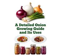 A Detailed Onion Growing Guide and Its Uses