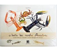 A detta dei nostri pescatori. La pesca veneta del passato vista dai primi naturalisti. Ediz. illustrata