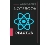 A DEVELOPER NOTEBOOK: React Developer's Notebook For Those Who Are Passionate About Programming