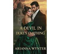 A Devil in Duke’s Clothing: A Slow-Burn Regency Romance of Power, Secrets, and Forbidden Love