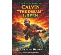 A Devilish Heaven: The Life & Story of Calvin "The Dream" Green