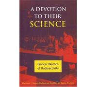 A Devotion to Their Science: Pioneer Women of Radioactivity