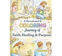 A Devotional & Coloring Journey of Faith, Healing & Purpose: Color Your World
