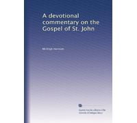 A devotional commentary on the Gospel of St. John. 6