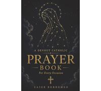 A Devout Catholic Prayer Book: For Every Occasion