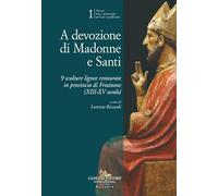 A devozione di Madonne e Santi. 9 sculture lignee restaurate in provincia di Frosinone (XIII-XV secolo)